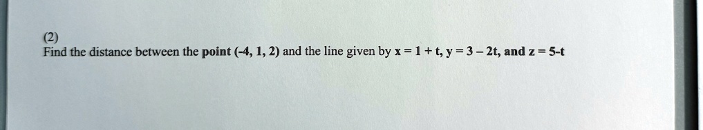 Find the distance between the point (-4, 1, 2) and the line given by x = 1 + t, y = 3 - 2t, and z = 5 - t