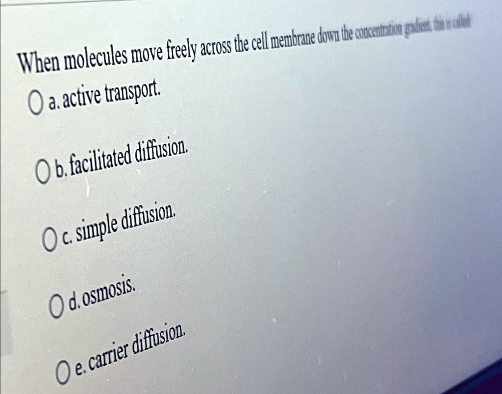 SOLVED a. active transport. b. facilitated diffusion. c. simple