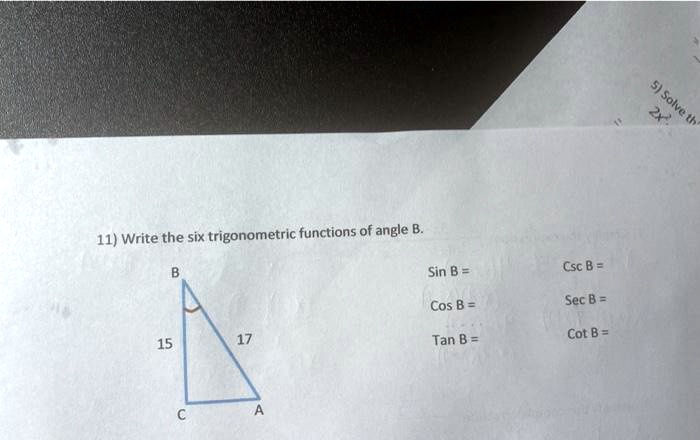 SOLVED: 11) Write The Six Trigonometric Functions Of Angle B. Sin B ...