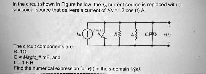 SOLVED: Values are: R = 1Î©, C = 16Î¼F, L = 1.6H, l(t) = 1.2cos(t)A. In ...