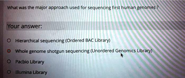 Solved What Was The Major Approach Used For Sequencing First Human Solved What Was The Major Approach Used For Sequencing First Human
