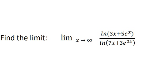Find the limit: lim x -> infinity ln(3x+5e^x) / ln(7x+3e^2x)