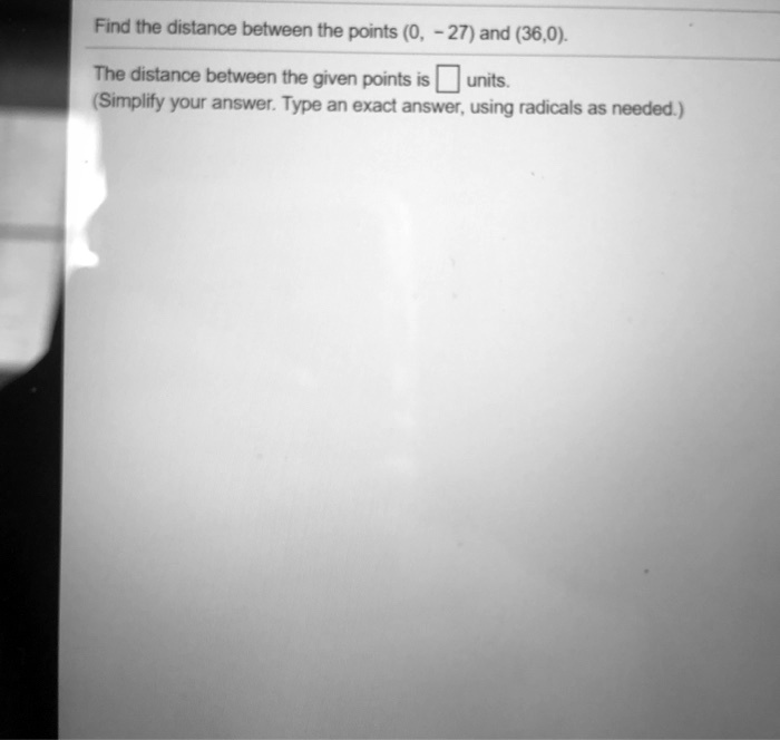 SOLVED: Find the distance between the points (0, 27) and (36,0). The ...