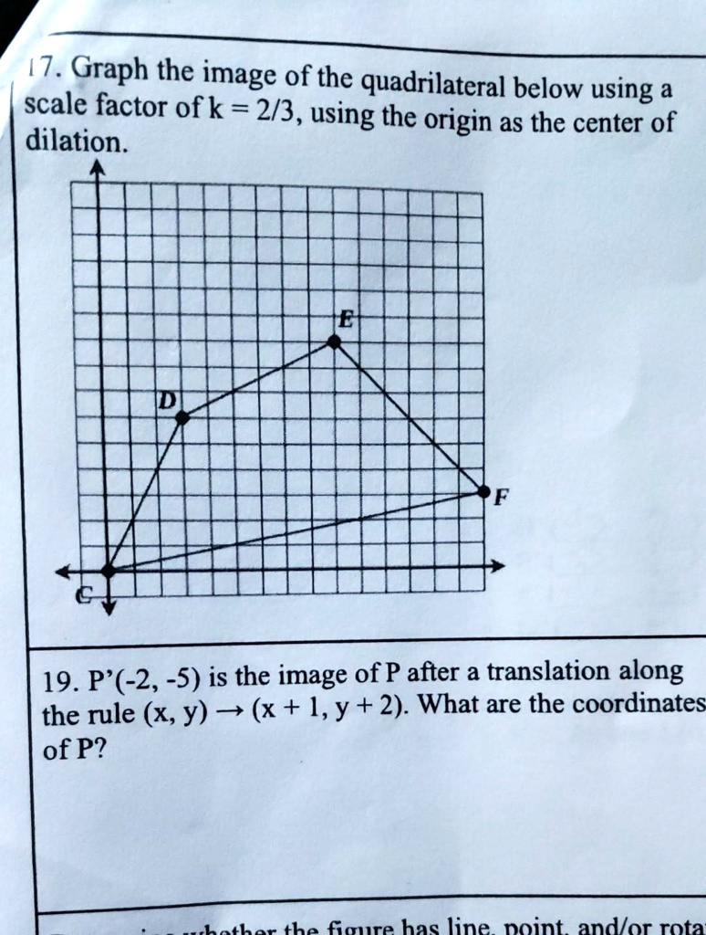 SOLVED 17. Graph the image of the quadrilateral below using a scale factor of k = 2/3, using