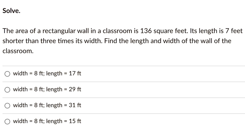 SOLVED Solve The area of a rectangular wall in a classroom is 136 square feet Its length is 7
