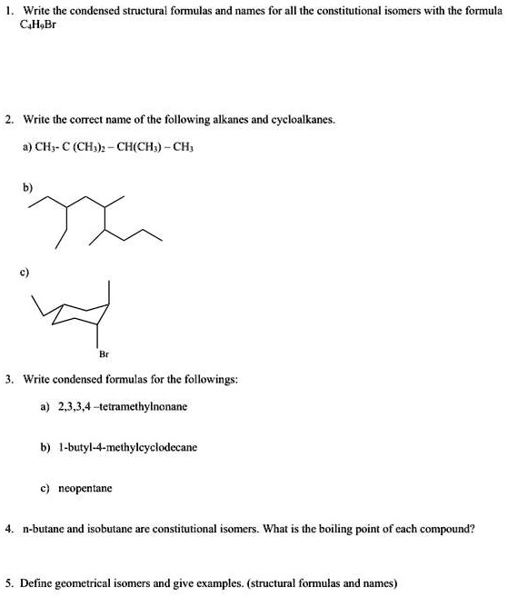 Solved Write The Condensed Stnuctura Fonulas And Names For All The Constitutional Isomers With The Formula Chhbr Write The Correct Name Of The Following Alkanes And Cycloalkanes A Chy Chs Ch Chw