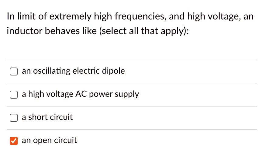 SOLVED In limit of extremely high frequencies, and high voltage, an inductor behaves like
