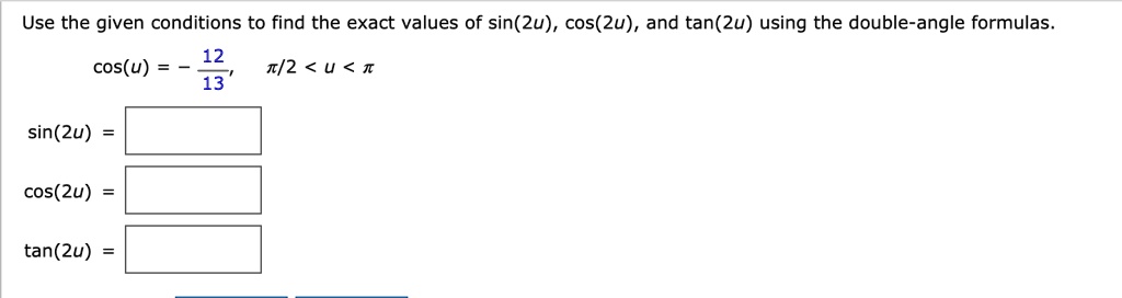 SOLVED Use The Given Conditions To Find The Exact Values Of Sin 2u solved-use-the-given-conditions-to-find-the-exact-values-of-sin-2u