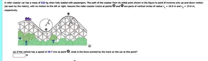 SOLVED: Texts: A roller-coaster car has a mass of 510 kg when fully ...