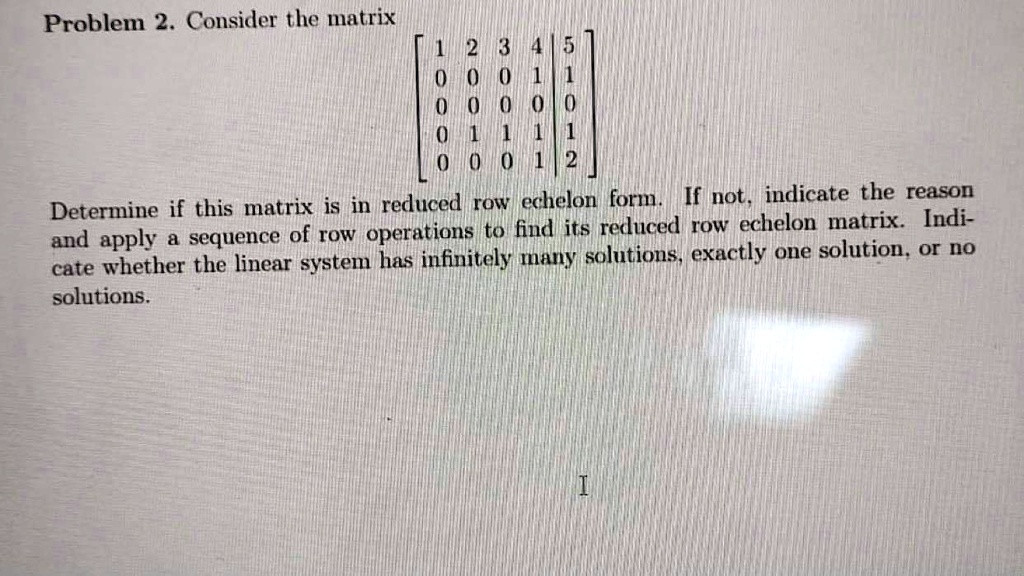 Problem 2. Consider the matrix 2 3 0 2 If this matrix is in reduced row ...