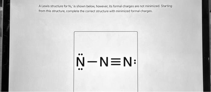 SOLVED: A Lewis structure for Nis shown below,however,its formal ...