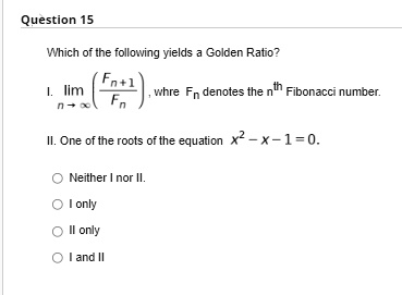 SOLVED: Question 15 Which of the following yields a Golden Ratio? Fn+1 ...
