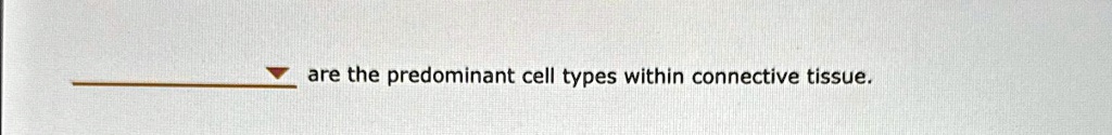 SOLVED: are the predominant cell types within connective tissue. are ...