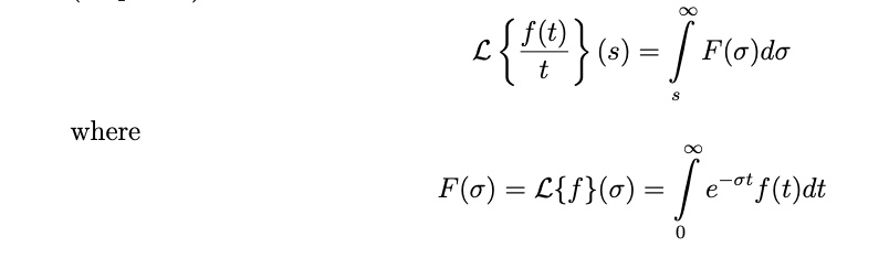 ℒ{(f(t))/(t)}(s) = ∫s^∞ F(σ)dσ
 where 
 F(σ) = ℒ{f}(σ) = ∫0^∞ e^-σt f(t)dt