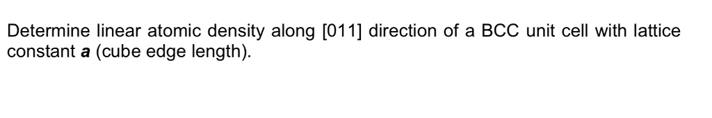 SOLVED: Please Explain Determine linear atomic density along [011 ...