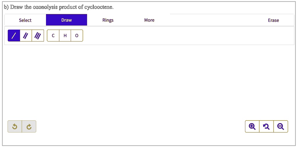 SOLVED: b) Draw tke ozonolysis prcduct of cyclooctene: Select Draw