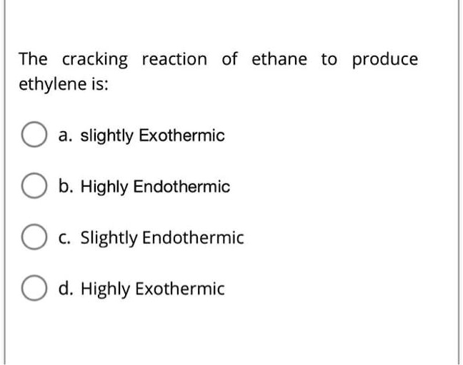 SOLVED: The cracking reaction of ethane to produce ethylene is: a ...