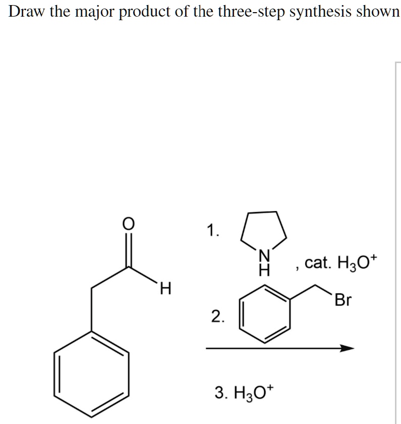 SOLVED Draw the major product of the threestep synthesis shown 1 N H
