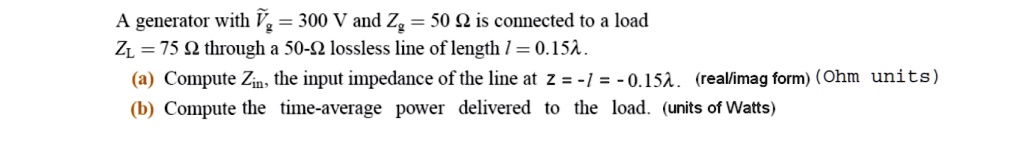 A generator with Ṽg = 300 V and Zg = 50 Ω is connected to a...