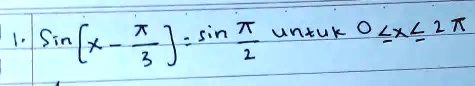 sin( x - (π)/(3) ) = sin(π)/(2)  untuk  0 ≤x ≤2π