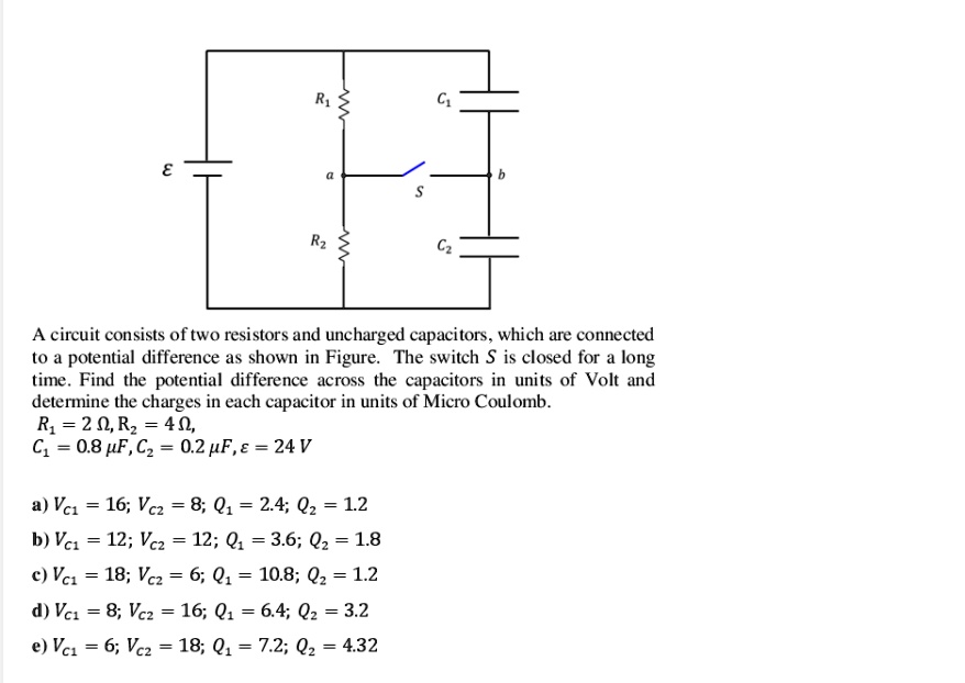 SOLVED A circuit consists of two resistors and uncharged capacitors, which are connected to a