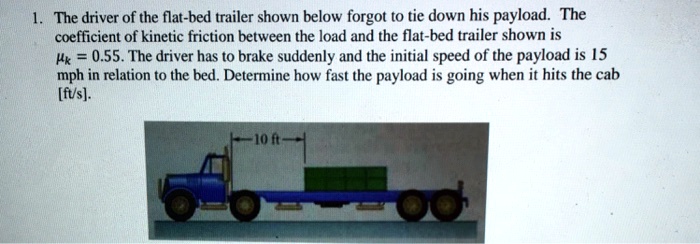 SOLVED: Help step by step please 1. The driver of the flat-bed trailer ...