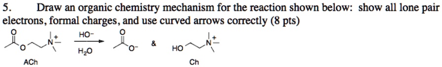 SOLVED: ' 5 Draw an organic chemistry mechanism for the reaction shown ...