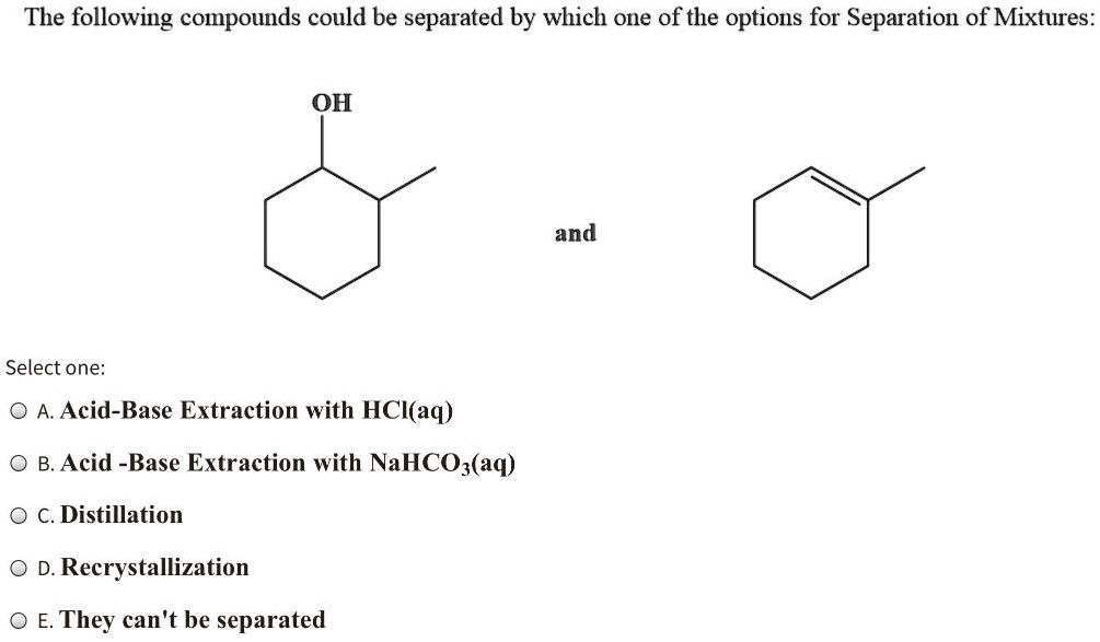 SOLVED: The Following Compounds Could Be Separated By Which One Of The ...