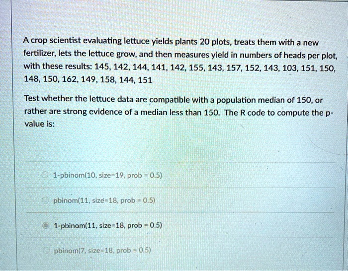 SOLVED A crop scientist is evaluating lettuce yields in 20 plots. The
