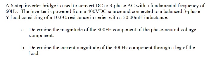 A 6-step inverter bridge is used to convert DC to 3-phase AC with a ...