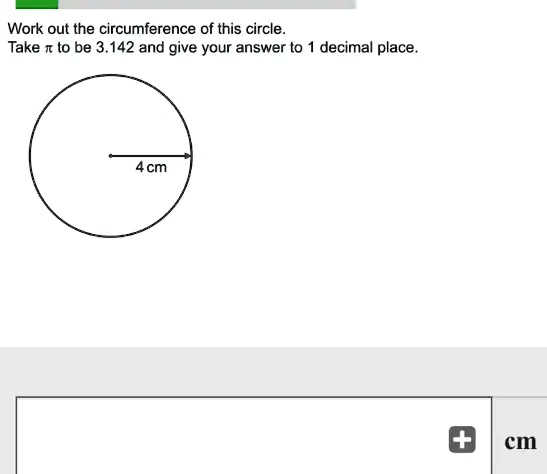 Work out the circumference of this circle.
Take π to be 3.142 and give your answer to 1 decimal place.
4 cm