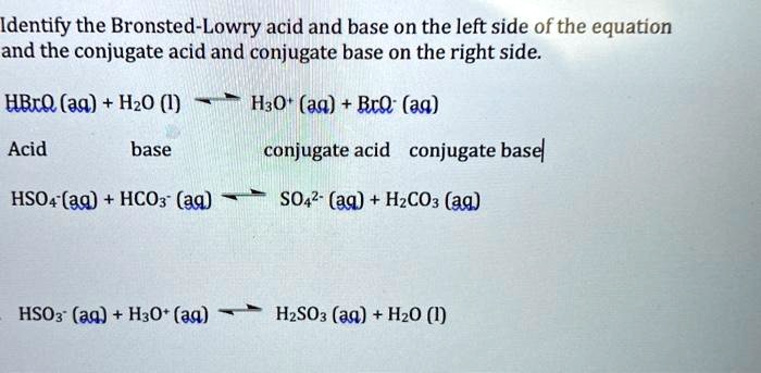 Solved Identify The Bronsted Lowry Acid And Base On The Left Side Of The Equation And The 3027