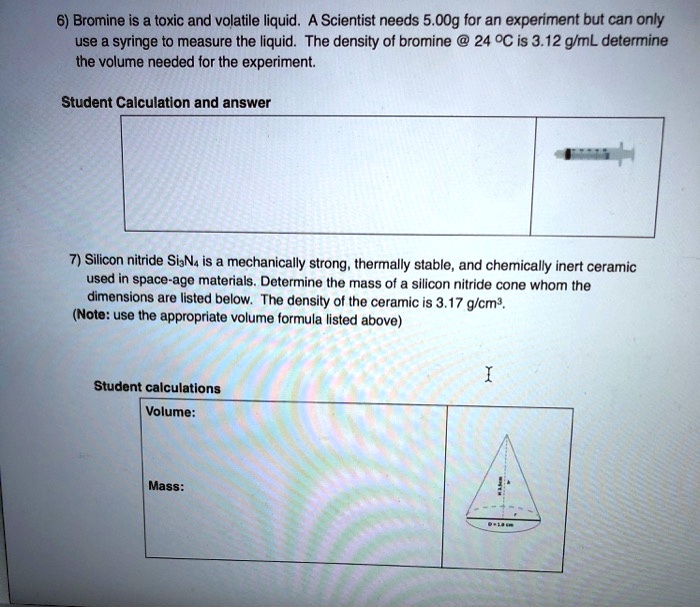 SOLVED 6) Bromine is a toxic and volatile liquid. A scientist needs 5
