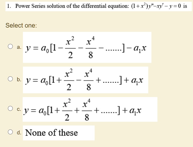 Solved Power Series Solution Of The Differential Equation I X Y Xy 0 Select One A L X 2 8 J Ai J Go L 2 8 Ax 8 Y O 1 R2 R Jtap 2 8 None Of These