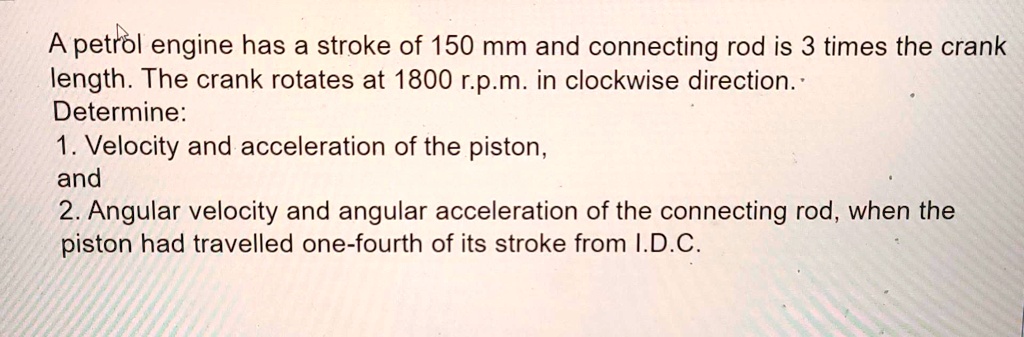 a petrol engine has a stroke of 150 mm and connecting rod is 3 times ...