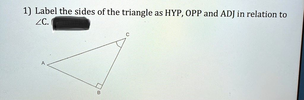 SOLVED: Label the sides of the triangle as HYP, OPP and ADJ in relation ...