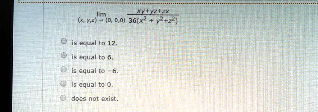 Solved Lim Xy Yz Zx X Y 2 0 0 0 36 X2 Y2 22 Is Equal To 12 Is Equal To 6 Is Equal To 6 Is Equal To 0 Does Not Exist