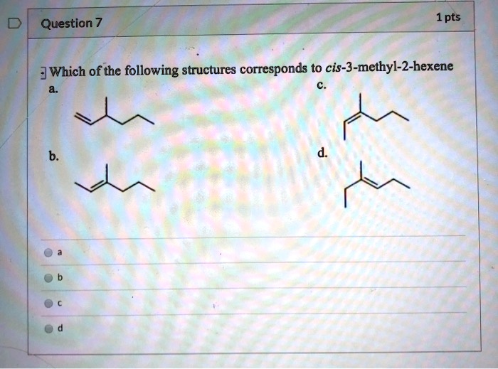 Which of the following structures corresponds to cis-3-methyl-2-hexene
a.
b.
c.
d.
a
b
c
d