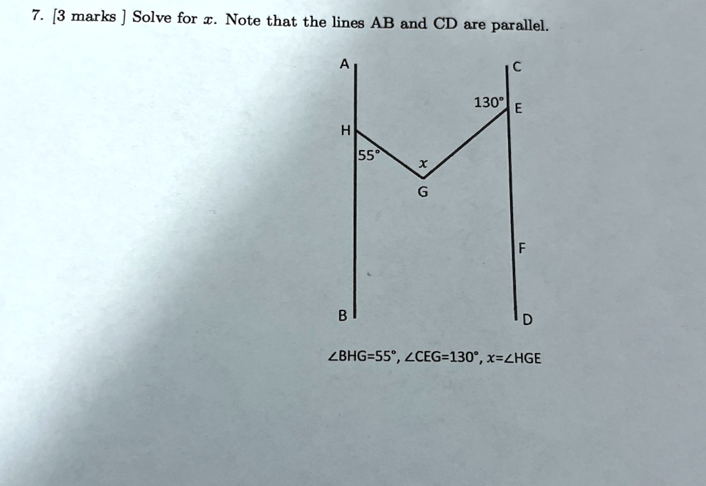 7 3 marks solve for x note that the lines ab and cd are parallel angle bhg 55circ angle ceg 130circ x angle hge 43044