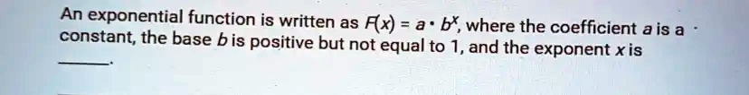 an exponential function is written as fx b where the coefficient ais a ...