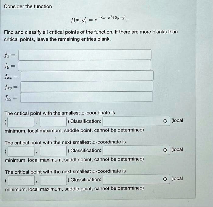 Consider the function f(x,y) = e^-8x-x^2+8y-y^2 Find and classify all ...