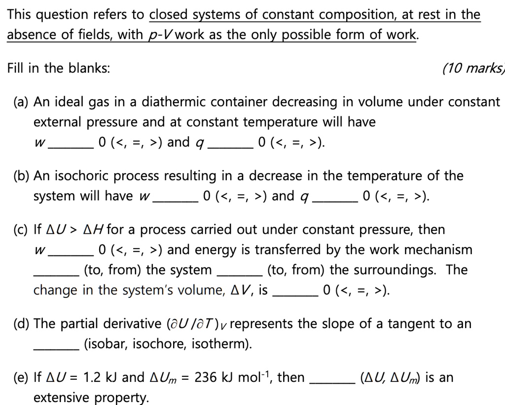 Solved This Question Refers To Closed Systems Of Constant Composition At Rest In The Absence Of Fields With P V Work As The Only Possible Form Of Work Fill In The Blanks 10 Marks A An Ideal Gas In A