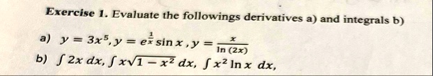 exercise 1 evaluate the followings derivatives a and integrals b a y 3x5 y efrac1x sin x y fracxln 2x b int 2x dx int xsqrt1 x2 dx int x2 ln x dx 71004