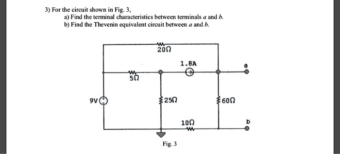 [GET ANSWER] 3) For the circuit shown in Fig. 3, a) Find the terminal ...