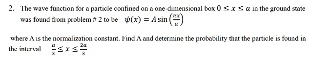 2. The wave function for a particle confined on a one-dimensional box 0 ...