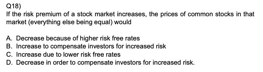 SOLVED: Q18) If the risk premium of a stock market increases, the ...