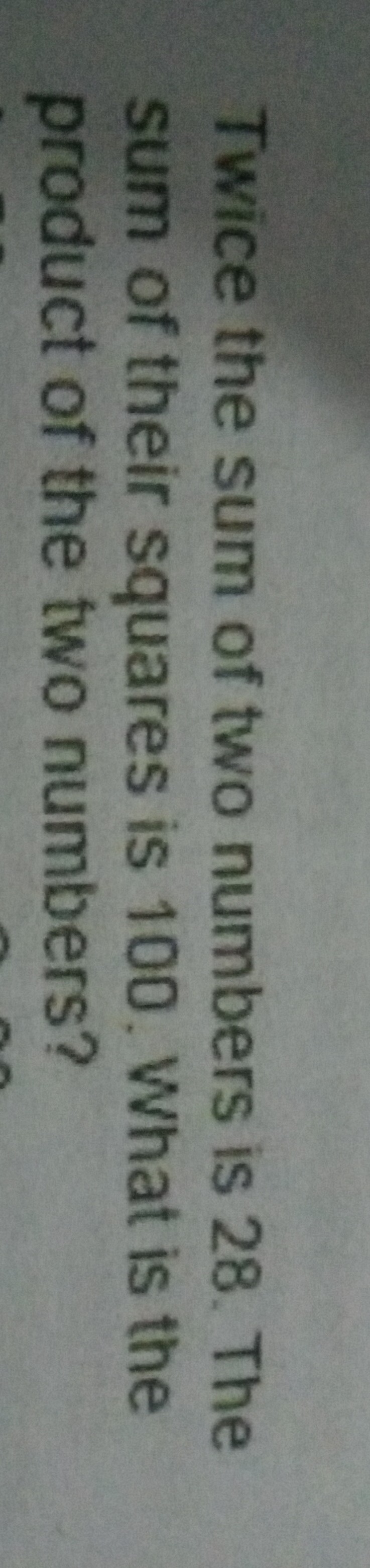 Twice the sum of two numbers is 28 . The sum of their squares is 100 ...