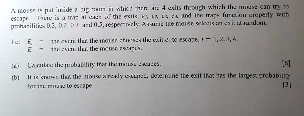 A mouse is put inside a big room in which there are 4 exits through ...