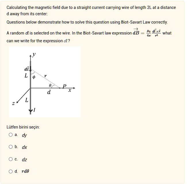 calculating the magnetic field due to a straight current carrying wire of length 2 l at a distance d away from its center questions below demonstrate how to solve this question using biot sa 98811
