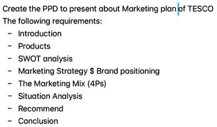 SOLVED: Create the PPD to present about Marketing plan of TESCO Create ...